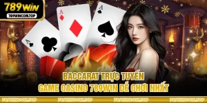 Baccarat Trực Tuyến - Game Casino 789WIN Dễ Chơi Nhất