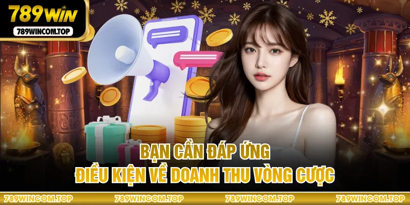 Bạn cần đáp ứng điều kiện về doanh thu vòng cược
