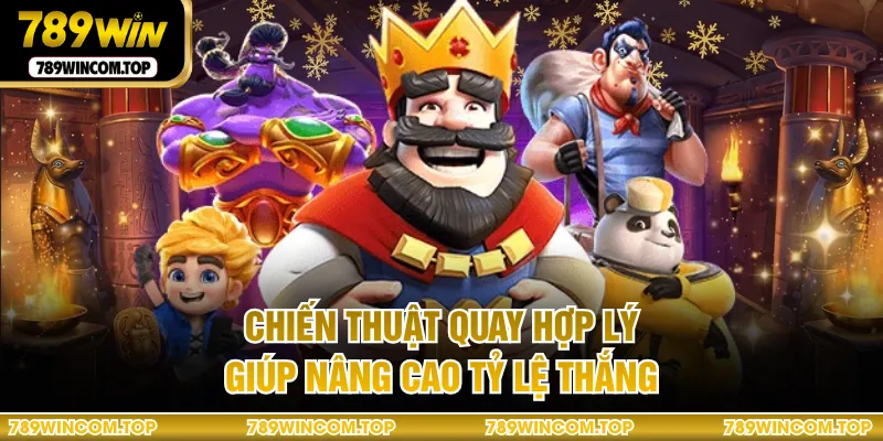 Chiến thuật quay hợp lý giúp nâng cao tỷ lệ thắng