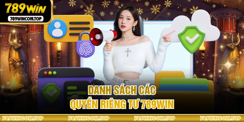  Danh sách các quyền riêng tư 789WIN 