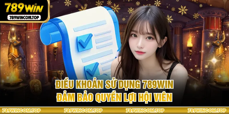 Điều khoản sử dụng 789WIN đảm bảo quyền lợi hội viên