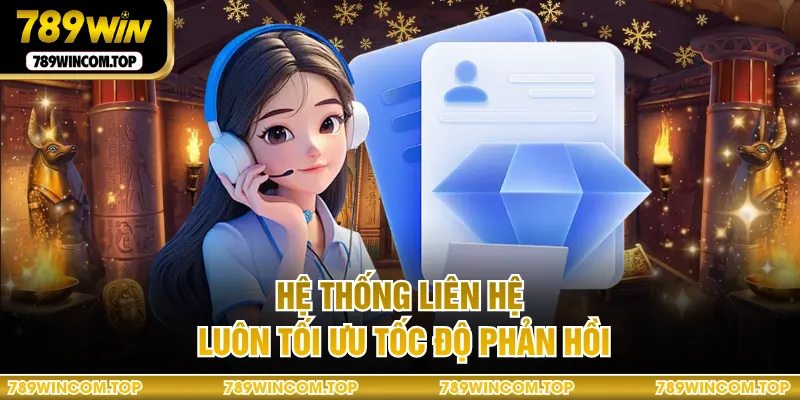 Hệ thống liên hệ luôn tối ưu tốc độ phản hồi