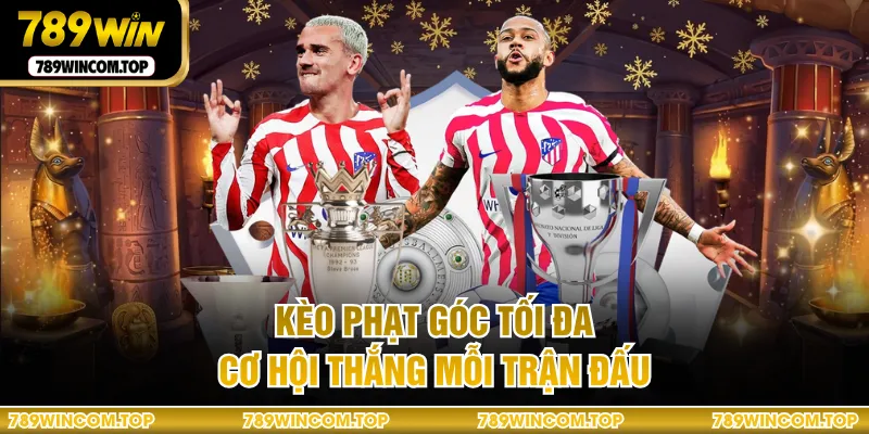 Kèo phạt góc tối đa cơ hội thắng mỗi trận đấu