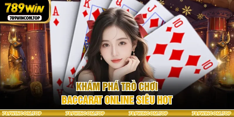 Khám phá trò chơi baccarat online siêu hot