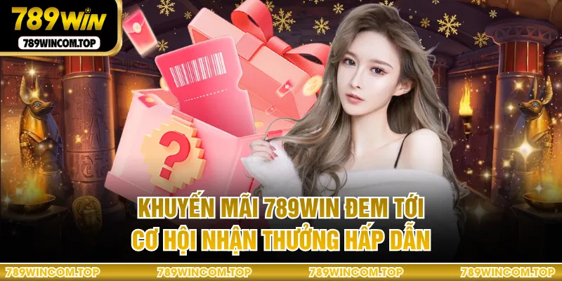 Khuyến mãi 789WIN đem tới cơ hội nhận thưởng hấp dẫn