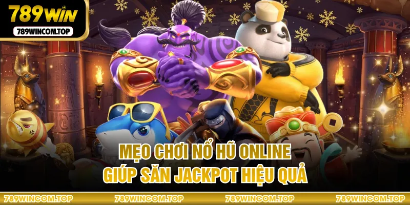 Mẹo chơi nổ hũ online giúp săn jackpot hiệu quả