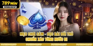 Mẹo Chơi Sâm - Đọc Bài Đối Thủ Chuẩn Xác Từng Nước Đi