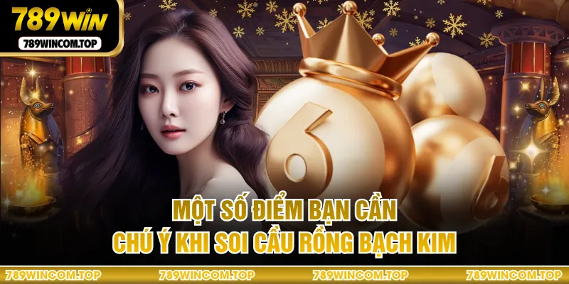 Một số điểm bạn cần chú ý khi soi cầu rồng bạch kim