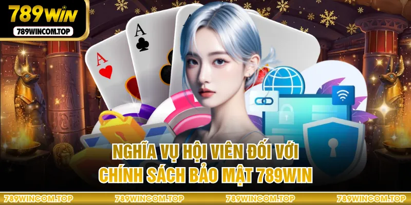 Nghĩa vụ hội viên đối với chính sách bảo mật 789WIN