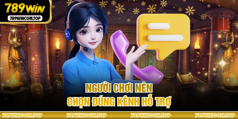 Người chơi nên chọn đúng kênh hỗ trợ
