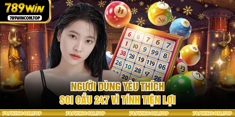 Người dùng yêu thích soi cầu 247 vì tính tiện lợi