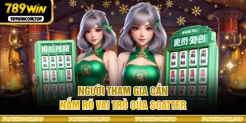 Người tham gia cần nắm rõ vai trò của Scatter