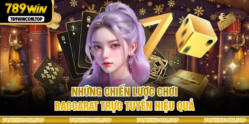 Những chiến lược chơi baccarat trực tuyến hiệu quả