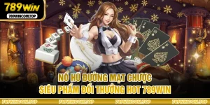 Nổ Hũ Đường Mạt Chược - Siêu Phẩm Đổi Thưởng Hot 789WIN