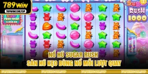 Nổ Hũ Sugar Rush - Săn Hũ Kẹo Bùng Nổ Mỗi Lượt Quay