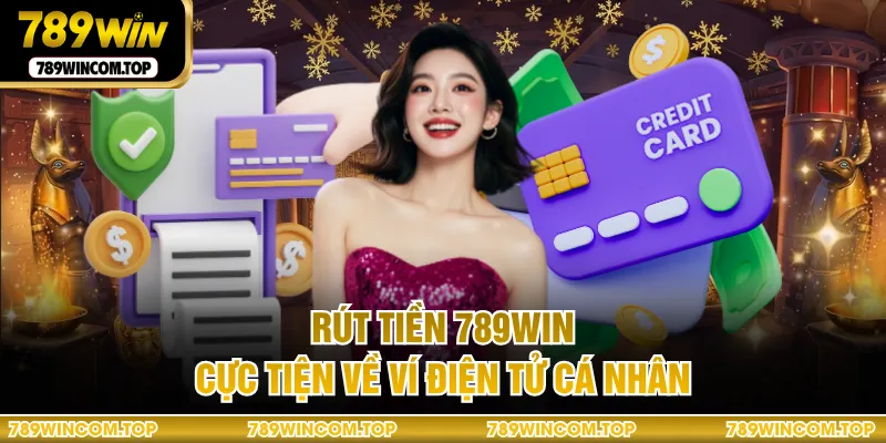 Rút tiền 789WIN cực tiện về ví điện tử cá nhân