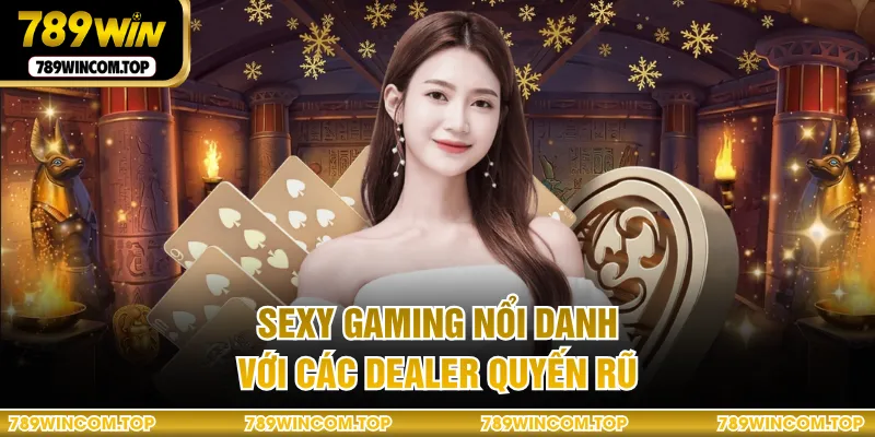 Sexy Gaming nổi danh với các Dealer quyến rũ