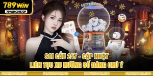 Soi Cầu 247 - Cập Nhật Liên Tục Xu Hướng Số Đáng Chú Ý