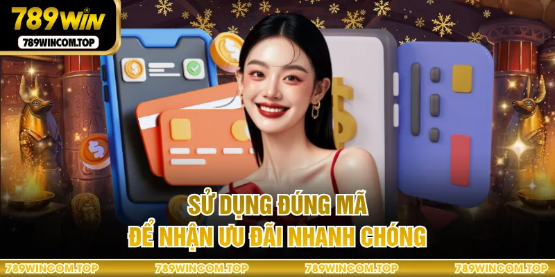 Sử dụng đúng mã để nhận ưu đãi nhanh chóng