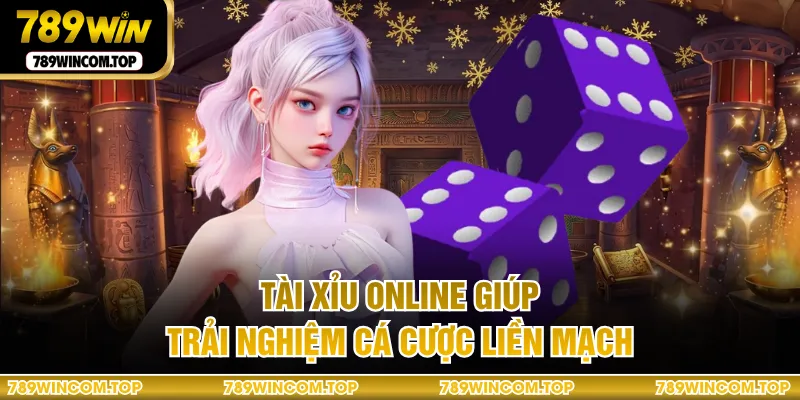 Tài xỉu online giúp trải nghiệm cá cược liền mạch