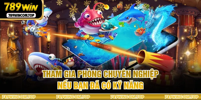 Tham gia phòng chuyên nghiệp nếu bạn đã có kỹ năng