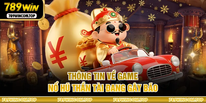 Thông tin về game nổ hũ thần tài đang gây bão
