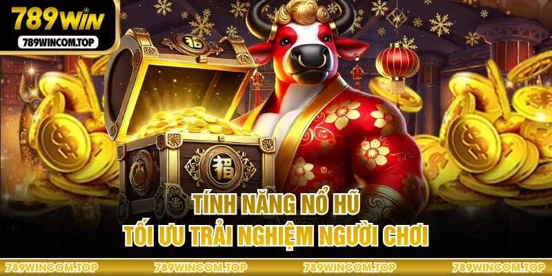 Tính năng nổ hũ tối ưu trải nghiệm người chơi