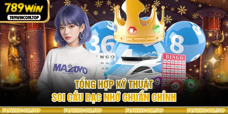 Tổng hợp kỹ thuật soi cầu bạc nhớ chuẩn chỉnh